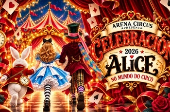 Alice no Mundo do Circo - Arena Circus - 3° Sessão