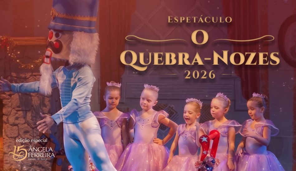 Espetáculo de Dança: “O Quebra-Nozes” - 15 anos Ângela Ferreira Estúdio de Dança