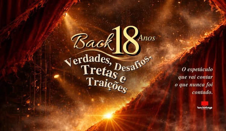 Ingresso para o evento: Back 18 Anos: Verdades, Desafios, Tretas & Traições